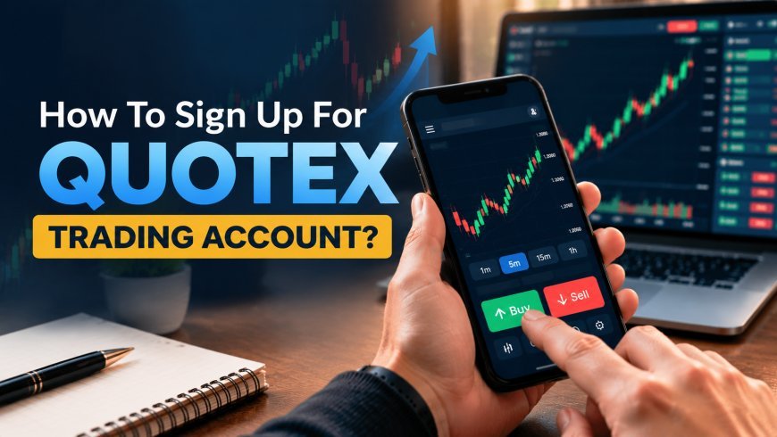 How To Sign Up For Quotex Trading Account?