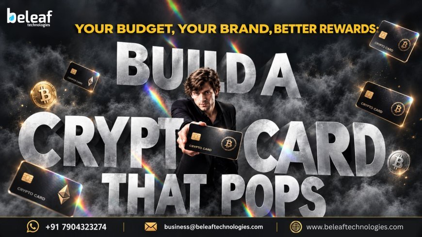 Your Budget, Your Brand, Better Rewards: Build a Crypto Card That Pops