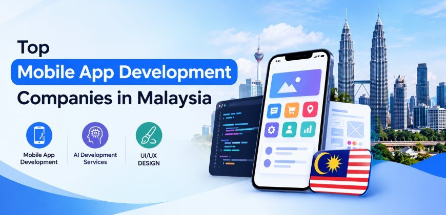 Top Mobile App Development Companies in Malaysia