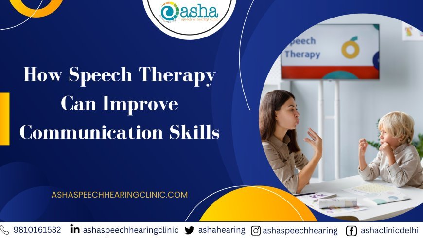Speech Therapy: How It Helps Improve Communication Skills