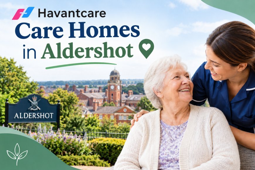 Care Homes in Aldershot for Comfortable and Personalised Care