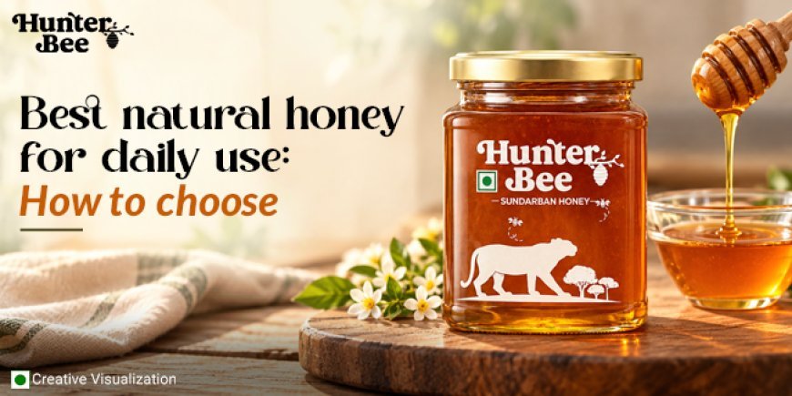 Best Natural Honey for Daily Use: How to Choose