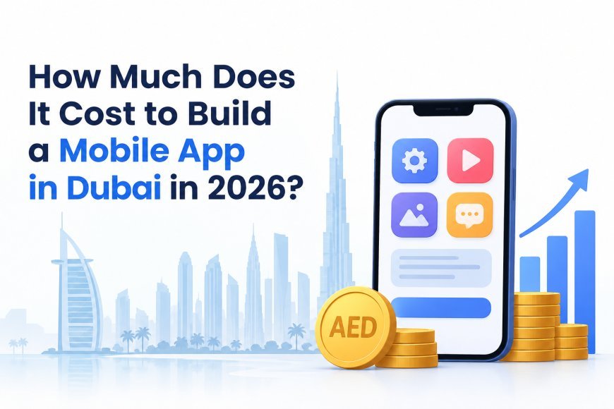 How Much Does It Cost to Build a Mobile App in Dubai in 2026?