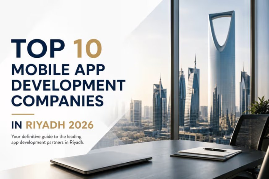 Top 10 Mobile App Development Companies in Saudi Arabia 2026