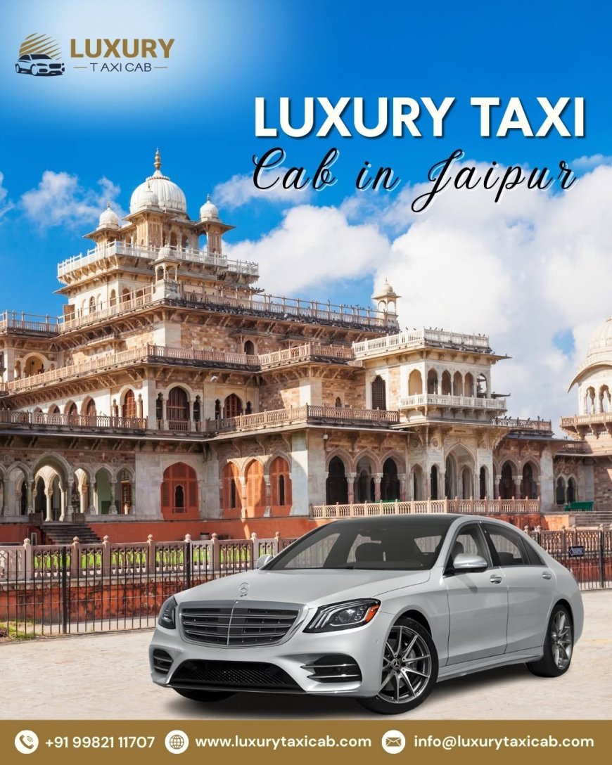 Premium Cab Services in Jaipur: Comfortable, Reliable & Stylish Travel