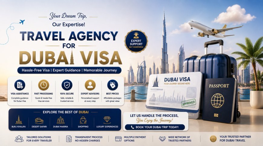Travel Agency for Dubai Visa: A Simple Guide for Indian Travellers