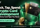 Pick, Tap, Spend: Crypto Card Development for Every Card Type You Need