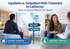 Inpatient vs. Outpatient Meth Treatment in California: How to Know Which You Need