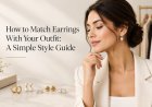 How to Match Earrings With Your Outfit: A Simple Style Guide