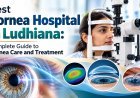 Best Cornea Hospital in Ludhiana: Complete Guide to Cornea Care and Treatment