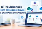 How to Troubleshoot Microsoft 365 Access Issues Across SharePoint and OneDrive