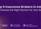 Top 5 Insurance Brokers in India: How to Choose the Right Partner for Your Business