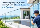 Enhancing Property Safety and Style with Glass Balustrades and Repairs