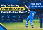 Why Do Batting Strategies Change During the Final Overs?