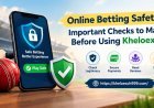 Online Betting Safety: Important Checks to Make Before Using Kheloexch