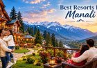 Which Luxury Resorts in Manali Offer Private Balconies with Snow-Capped Mountain Views?
