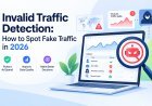 Invalid Traffic Detection: How to Spot Fake Traffic in 2026