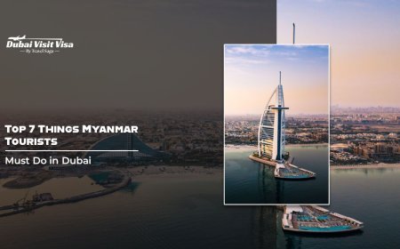 Top 7 Things Myanmar Tourists Must Do in Dubai