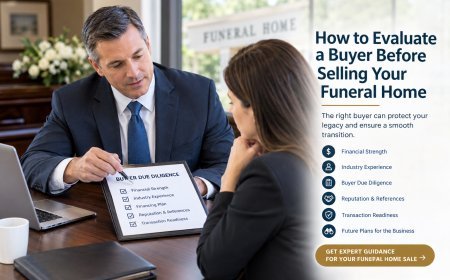 How to Evaluate a Buyer Before Selling Your Funeral Home