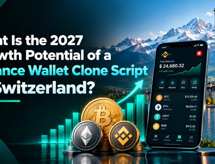 What Is the 2027 Growth Potential of a Binance Wallet Clone Script in Switzerland?