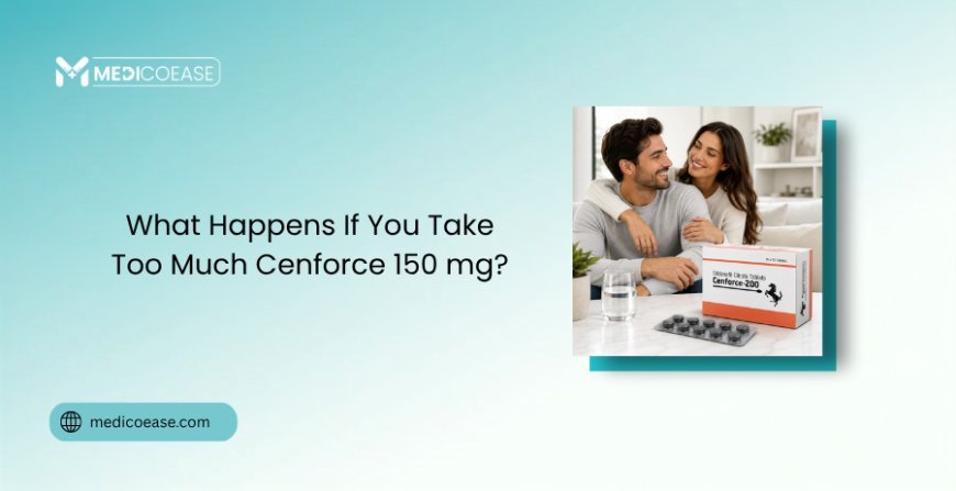 What Happens If You Take Too Much Cenforce 150 mg?