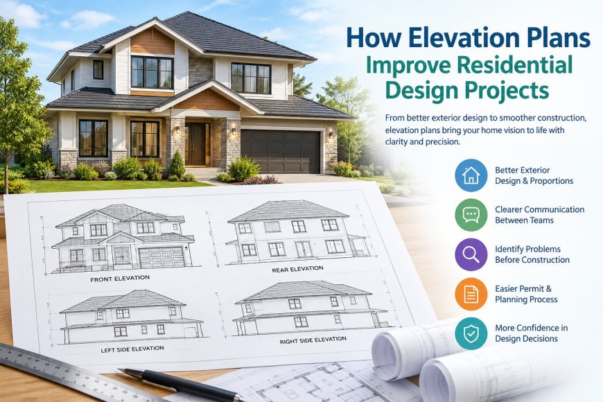 How Elevation Plans Improve Residential Design Projects