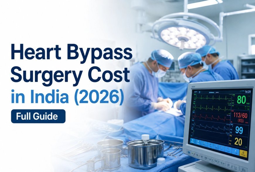 Heart Bypass Surgery Cost in India: A Complete Guide