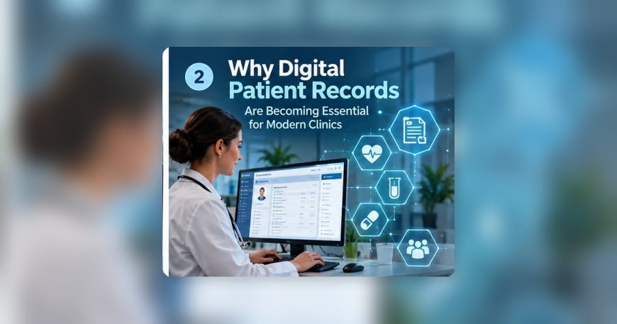 Why Digital Patient Records Are Becoming Essential for Modern Clinics