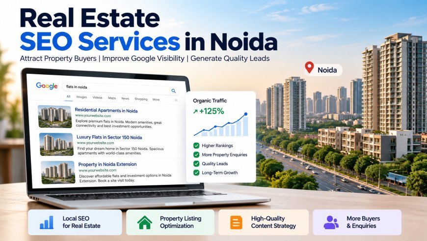 Real Estate SEO Services in Noida: How to Attract Property Buyers Online