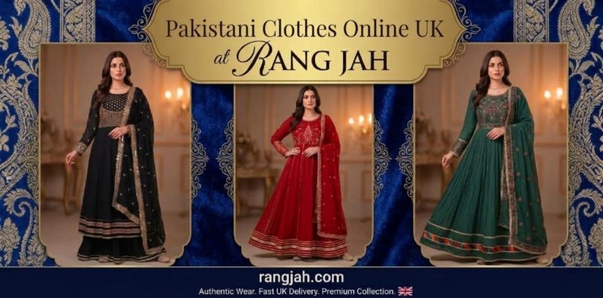 Pakistani Dresses Online UK: Traditional and Modern Styles at Rang Jah