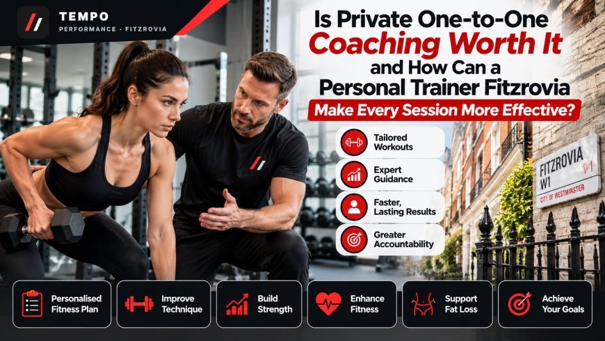 Is Private One-to-One Coaching Worth It and How Can a Personal Trainer Fitzrovia Make Every Session More Effective?