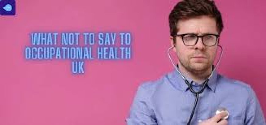 How to Prepare for an Occupational Health Assessment in the UK