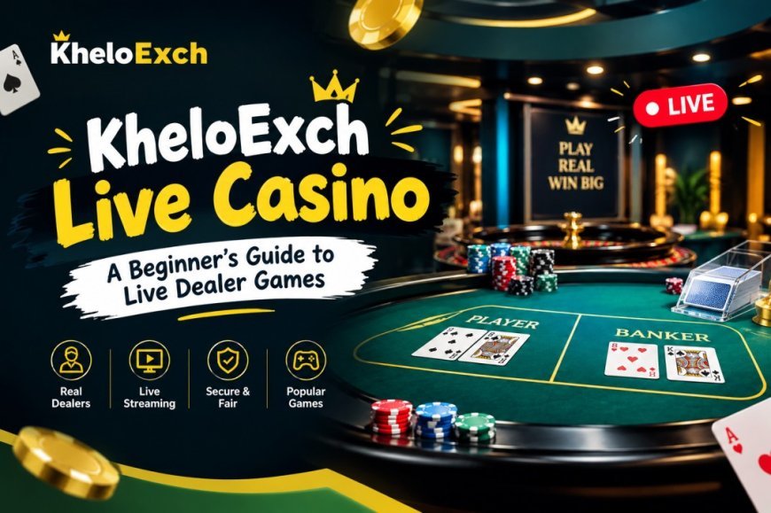 KheloExch Live Casino: A Beginner’s Guide to Live Dealer Games