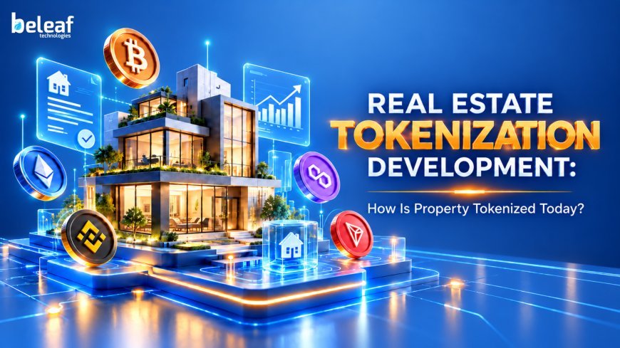 Real Estate Tokenization Development: How Is Property Tokenized Today?