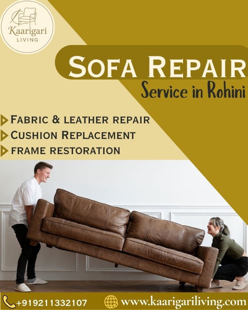 Sofa Repair Service in Rohini: Expert Solutions for Damaged Sofas