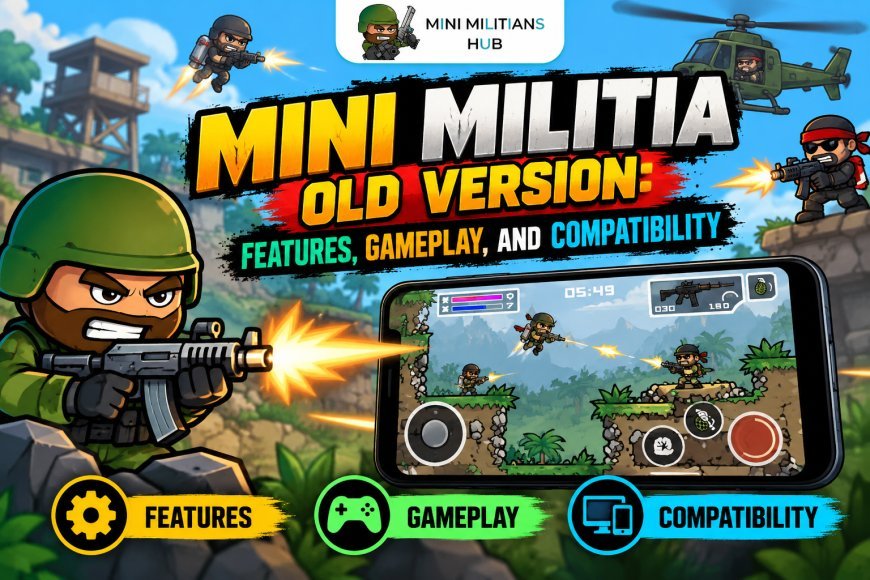 Mini Militia Old Version: Features, Gameplay, and Compatibility