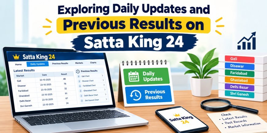 Exploring Daily Updates and Previous Results on Satta King 24