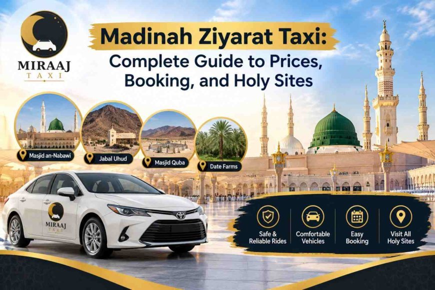 Madinah Ziyarat Taxi Booking Guide | Miraajtaxi