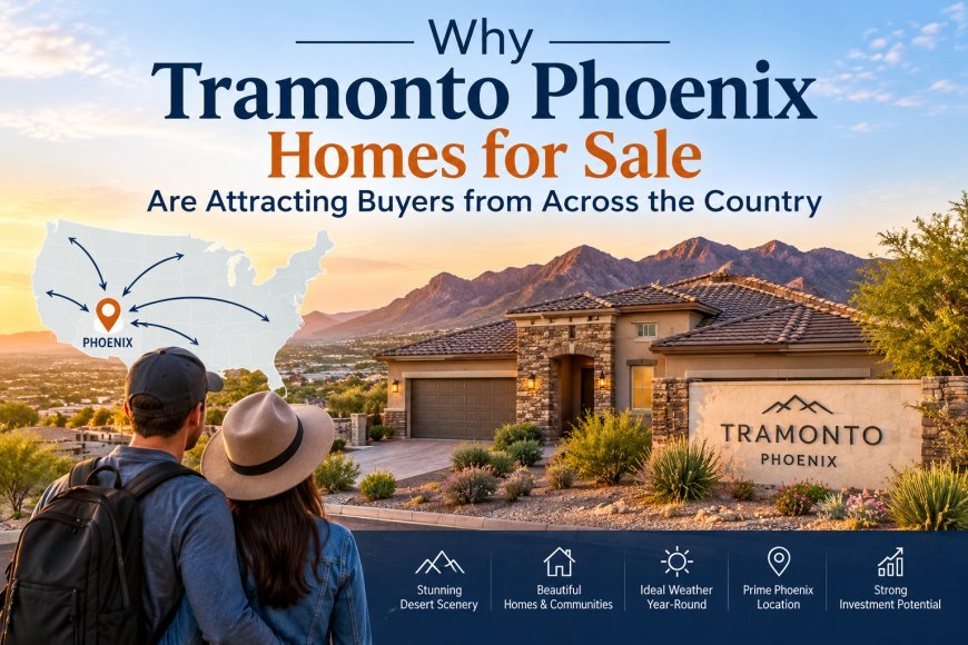 Why Tramonto Phoenix Homes for Sale Are Attracting Buyers from Across the Country