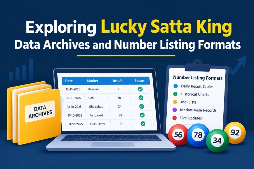Exploring Lucky Satta King Data Archives and Number Listing Formats