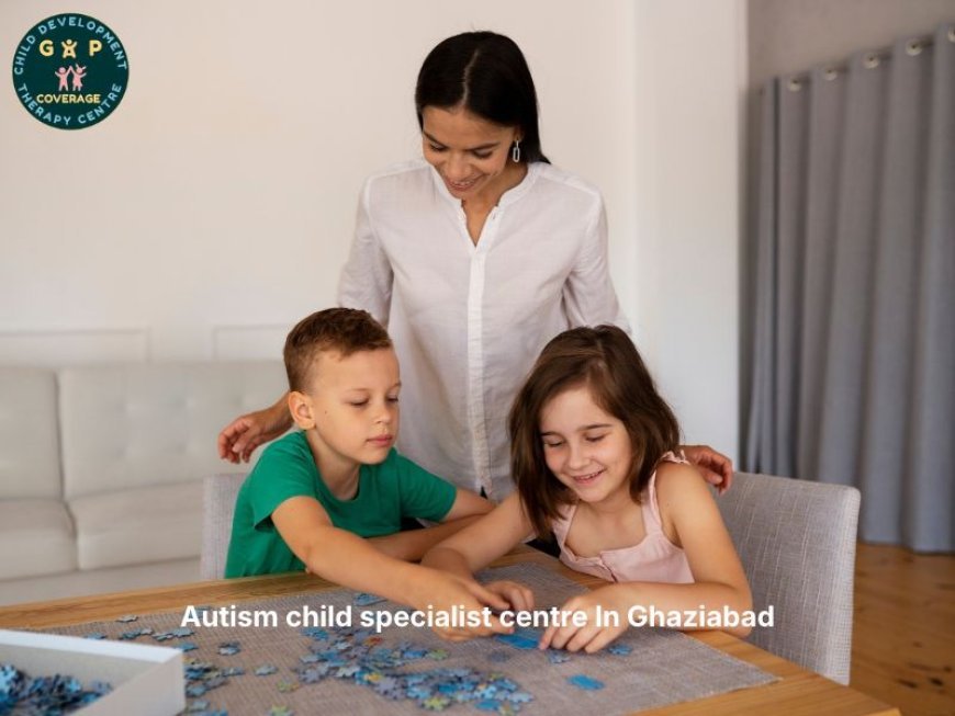 How to Choose an Autism Child Specialist Centre in Ghaziabad?