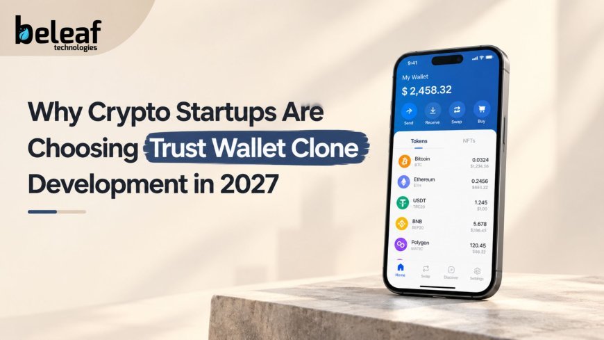 Why Crypto Startups Are Choosing Trust Wallet Clone Development in 2027