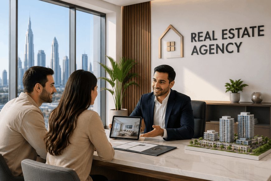 What to Expect From a Real Estate Agency in Dubai: Services, Fees and Responsibilities