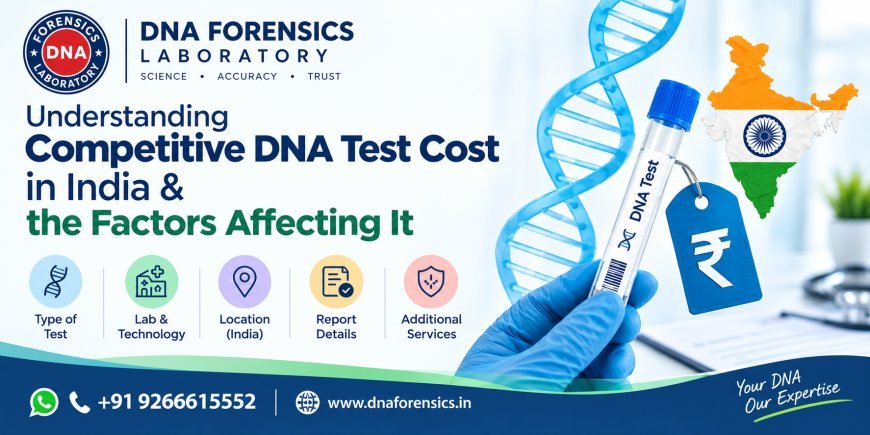 Understanding Competitive DNA Test Cost in India & the Factors Affecting It