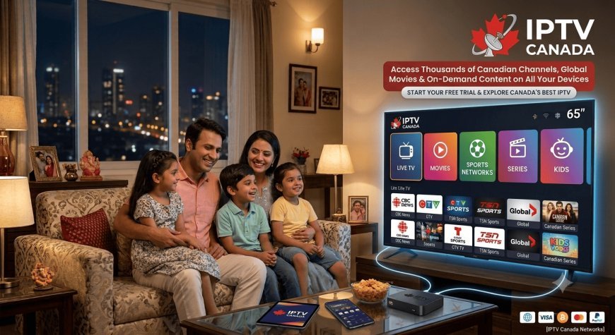 IPTV Canada: A Modern Way to Watch Television Online