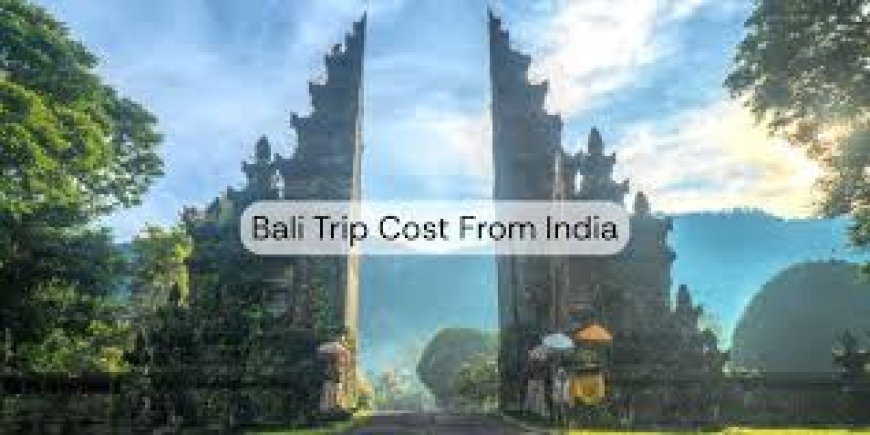How Much Does a Bali Trip Cost From India for a Comfortable Family Vacation?