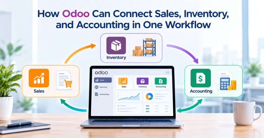 How Odoo Can Connect Sales, Inventory, and Accounting in One Workflow