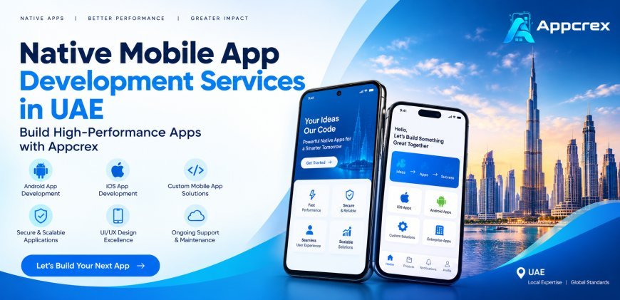 Native Mobile App Development Services in UAE: Build High-Performance Apps with Appcrex