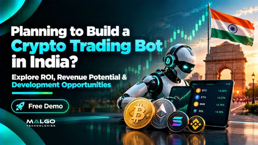 Planning to Build a Crypto Trading Bot in India? Explore ROI, Revenue Potential & Development Opportunities
